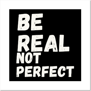 Be Real Not Perfect Posters and Art